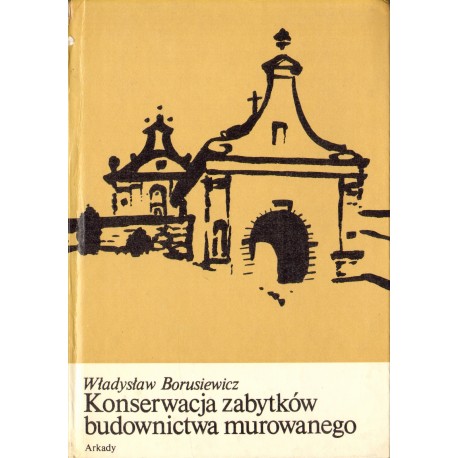KONSERWACJA ZABYTKÓW BUDOWNICTWA MUROWANEGO KONSERWACJA ZABYTKÓW BUDOWNICTWA MUROWANEGO