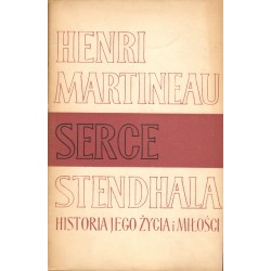 SERCE STENDHALA. HISTORIA JEGO ŻYCIA I MIŁOŚCI