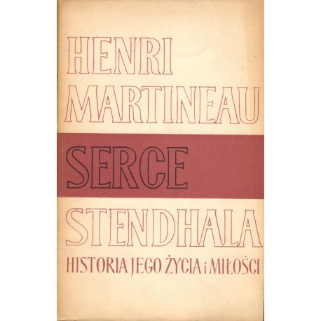 SERCE STENDHALA. HISTORIA JEGO ŻYCIA I MIŁOŚCI SERCE STENDHALA. HISTORIA JEGO ŻYCIA I MIŁOŚCI