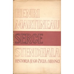 SERCE STENDHALA. HISTORIA JEGO ŻYCIA I MIŁOŚCI