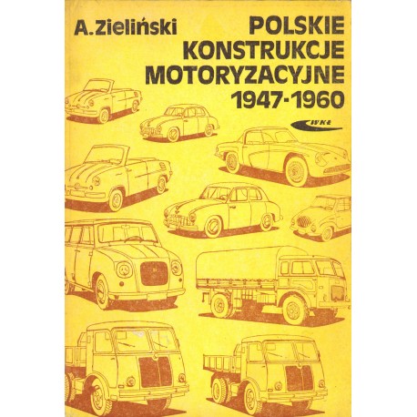 POLSKIE KONSTRUKCJE MOTORYZACYJNE 1947-1960 Andrzej Zieliński