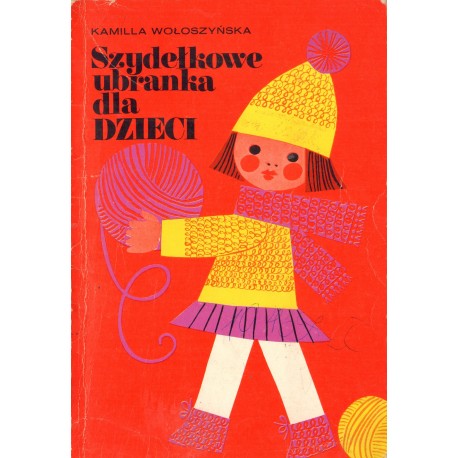 SZYDEŁKOWE UBRANKA DLA DZIECI Kamilla Wołoszyńska SZYDEŁKOWE UBRANKA DLA DZIECI Kamilla Wołoszyńska