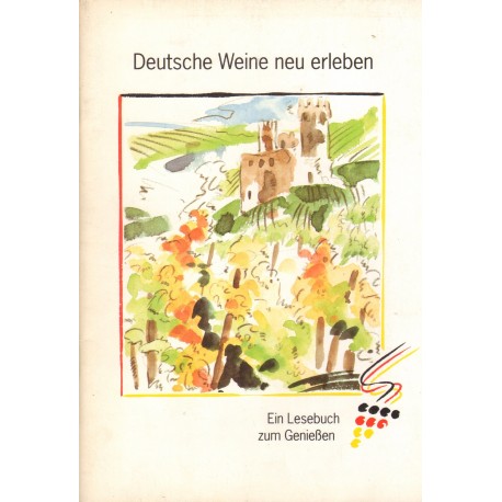 DEUTSCHE WEINE NEU ERLEBEN. EIN LESEBUCH ZUM GENIESSEN DEUTSCHE WEINE NEU ERLEBEN. EIN LESEBUCH ZUM GENIESSEN