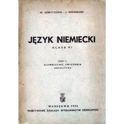 JĘZYK NIEMIECKI. KLASA VI. CZĘŚĆ II: SŁOWNICTWO, ĆWICZENIA, GRAMATYKA W. Dewitzowa, J. Wierzejski