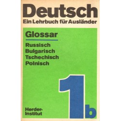 DEUTSCH. TEIL 1B. EIN LEHRBUCH FUR AUSLANDER. GLOSSAR RUSSISCH-BULGARISCH-TSCHECHISCH-POLNISCH