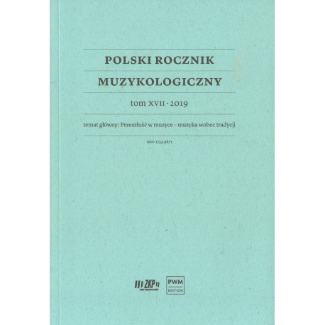 POLSKI ROCZNIK MUZYKOLOGICZNY TOM XVII-2019 POLSKI ROCZNIK MUZYKOLOGICZNY TOM XVII-2019