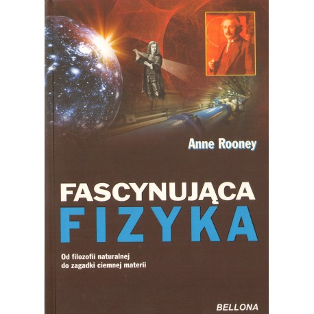 FASCYNUJĄCA FIZYKA Anne Rooney FASCYNUJĄCA FIZYKA Anne Rooney