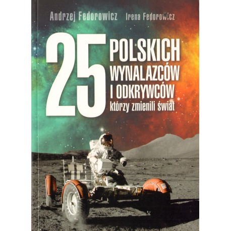 25 POLSKICH WYNALAZCÓW I ODKRYWCÓW KTÓRZY  ZMIENILI ŚWIAT