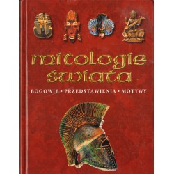 MITOLOGIE ŚWIATA: BOGOWIE-PRZEDSTAWIENIA-MOTYWY