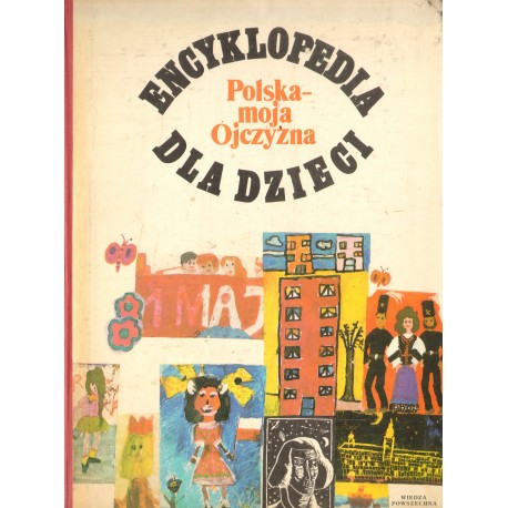 POLSKA - MOJA OJCZYZNA. ENCYKLOPEDIA DLA DZIECI POLSKA - MOJA OJCZYZNA. ENCYKLOPEDIA DLA DZIECI
