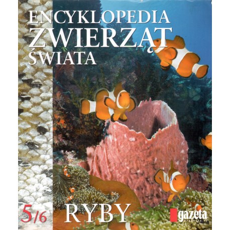 ENCYKLOPEDIA ZWIERZĄT ŚWIATA 5/6: RYBY ENCYKLOPEDIA ZWIERZĄT ŚWIATA 5/6: RYBY