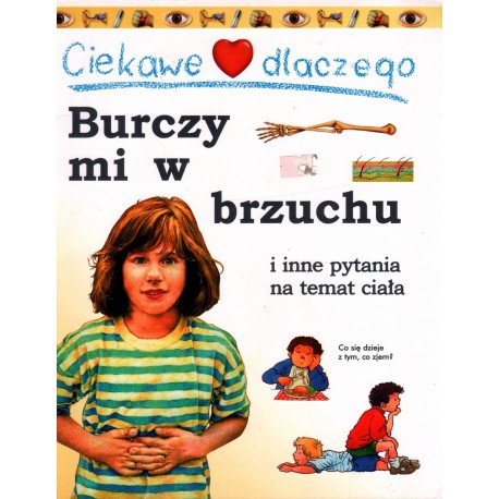CIEKAWE DLACZEGO: BURCZY MI W BRZUCHU I INNE PYTANIA NA TEMAT CIAŁA CIEKAWE DLACZEGO: BURCZY MI W BRZUCHU I INNE PYTANIA NA TEMAT CIAŁA