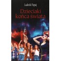 DZIECIAKI KOŃCA ŚWIATA Ludwik Papaj
