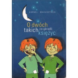 O DWÓCH TAKICH CO UKRADLI KSIĘŻYC Kornel Makuszyński