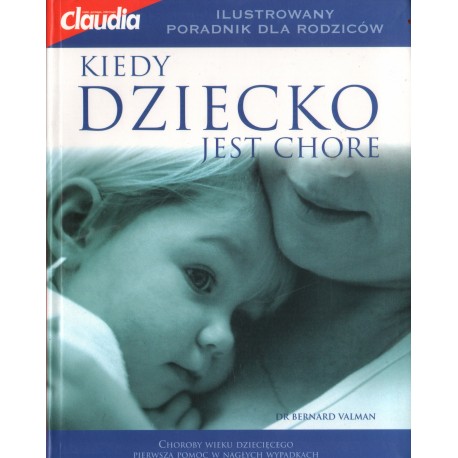 KIEDY DZIECKO JEST CHORE Bernard Valman KIEDY DZIECKO JEST CHORE Bernard Valman