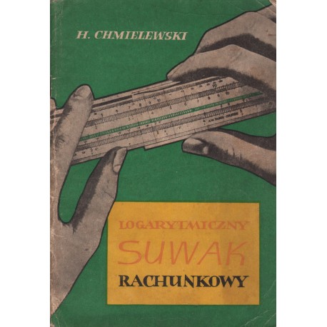 LOGARYTMICZNY SUWAK RACHUNKOWY Helodior Chmielewski LOGARYTMICZNY SUWAK RACHUNKOWY Helodior Chmielewski