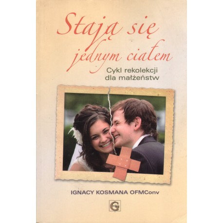 STAJĄ SIĘ JEDNYM CIAŁEM. CYKL REKOLEKCJI DLA MAŁŻEŃSTW STAJĄ SIĘ JEDNYM CIAŁEM. CYKL REKOLEKCJI DLA MAŁŻEŃSTW