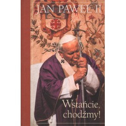 WSTAŃCIE, CHODŹMY! Jan Paweł II