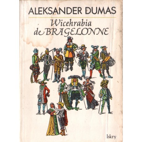 WICEHRABIA DE BRAGELONNE. TOM III Aleksander Dumas WICEHRABIA DE BRAGELONNE. TOM III Aleksander Dumas