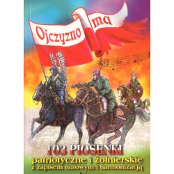 103 PIOSENKI PATRIOTYCZNE I ŻOŁNIERSKIE Z ZAPISEM I HARMONIZACJĄ