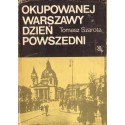 OKUPOWANEJ WARSZAWY DZIEŃ POWSZEDNI Tomasz Szarota