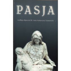 PASJA WEDŁUG OBJAWIEŃ BŁ. ANNY KATARZYNY EMMERICH