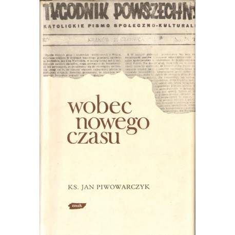 WOBEC NOWEGO CZASU Jan Piwowarczyk WOBEC NOWEGO CZASU Jan Piwowarczyk