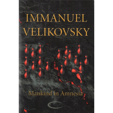 MANKIND IN AMNESIA Immanuel Velikovsky MANKIND IN AMNESIA Immanuel Velikovsky