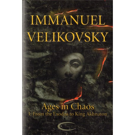 AGES IN CHAOS I: FROM THE EXODUS TO KING AKHNATON Immanuel Velikovsky AGES IN CHAOS I: FROM THE EXODUS TO KING AKHNATON Immanuel Velikovsky