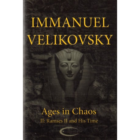 AGES IN CHAOS II: RAMSES II AND HIS TIME Immanuel Velikovsky AGES IN CHAOS II: RAMSES II AND HIS TIME Immanuel Velikovsky