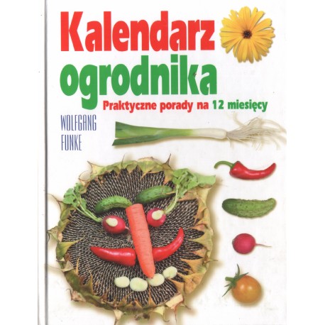 KALENDARZ OGRODNIKA Wolfgang Funke KALENDARZ OGRODNIKA Wolfgang Funke