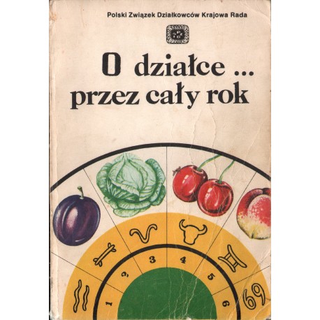 O DZIAŁCE ... PRZEZ CAŁY ROK