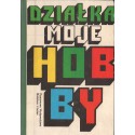 DZIAŁKA MOJE HOBBY