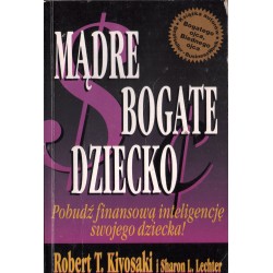 MĄDRE BOGATE DZIECKO Robert T. Kiyosaki, Sharon L. Lechter