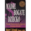 MĄDRE BOGATE DZIECKO Robert T. Kiyosaki, Sharon L. Lechter