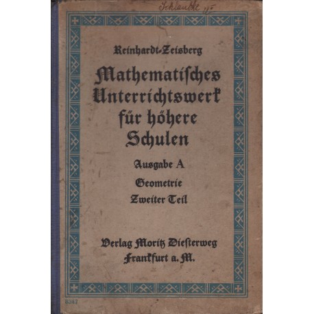 Mathematisches Unterrichtswerk für höhere Schulen. Ausgabe A : Geometrie für die mittleren Klassen Oberrealschulen, Teil 2 Mathematisches Unterrichtswerk für höhere Schulen. Ausgabe A : Geometrie für die mittleren Klassen Oberrealschulen, Teil 2
