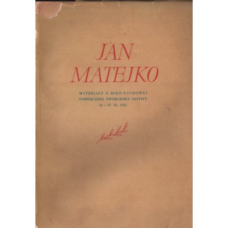 JAN MATEJKO. MATERIAŁY Z SESJI NAUKOWEJ POŚWIĘCONEJ TWÓRCZOŚCI ARTYSTY 23-27. XI. 1953