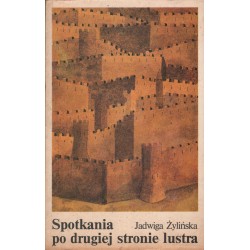 SPOTKANIA PO DRUGIEJ STRONIE LUSTRA Jadwiga Żylińska
