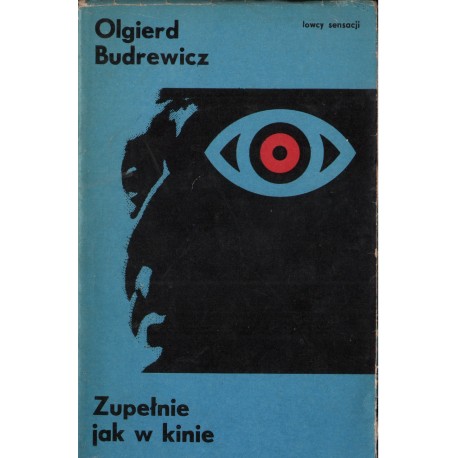 ZUPEŁNIE JAK W KINIE Olgierd Budrewicz ZUPEŁNIE JAK W KINIE Olgierd Budrewicz