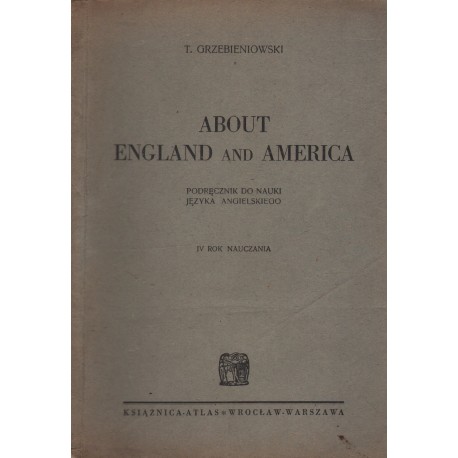ABOUT ENGLAND AND AMERICA. PODRĘCZNIK DO NAUKI JĘZYKA ANGIELSKIEGO. IV ROK NAUCZANIA ABOUT ENGLAND AND AMERICA. PODRĘCZNIK DO NAUKI JĘZYKA ANGIELSKIEGO. IV ROK NAUCZANIA