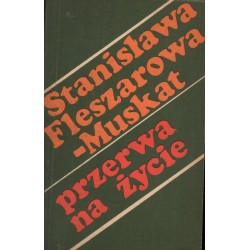 PRZERWA NA ŻYCIE Stanisława Fleszarowa-Muskat