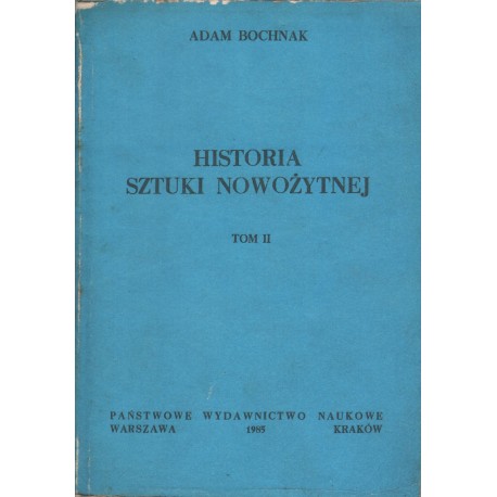 HISTORIA SZTUKI NOWOŻYTNEJ. TOM 2 Adam Bochnak HISTORIA SZTUKI NOWOŻYTNEJ. TOM 2 Adam Bochnak