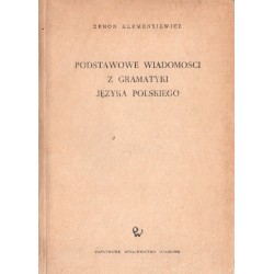 PODSTAWOWE WIADOMOŚCI Z GRAMATYKI JĘZYKA POLSKIEGO Zenon Klemensiewicz