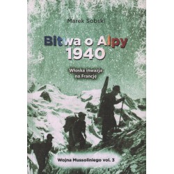 BITWA O ALPY 1940. WŁOSKA INWAZJA NA FRANCJĘ Marek Sobski
