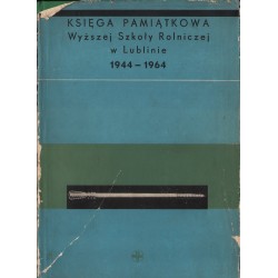 KSIĘGA PAMIĄTKOWA WYŻSZEJ SZKOŁY ROLNICZEJ W LUBLINIE 1944-1964
