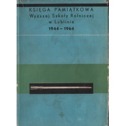 KSIĘGA PAMIĄTKOWA WYŻSZEJ SZKOŁY ROLNICZEJ W LUBLINIE 1944-1964