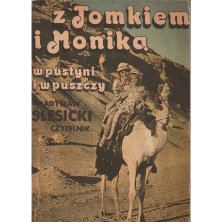 Z TOMKIEM I MONIKĄ W PUSTYNI I W PUSZCZY Władysław Ślesicki Z TOMKIEM I MONIKĄ W PUSTYNI I W PUSZCZY Władysław Ślesicki