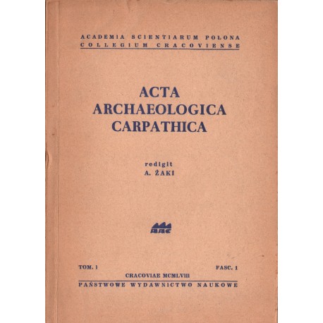 ACTA ARCHAEOLOGICA CARPATHICA. TOM 1 ACTA ARCHAEOLOGICA CARPATHICA. TOM 1