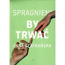 SPRAGNIENI, BY TRWAĆ Anna Szafrańska