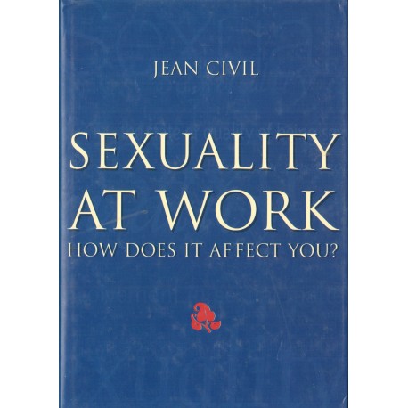 SEXUALITY AT WORK. HOW DOES IT AFFEKT YOU? Jean Civil SEXUALITY AT WORK. HOW DOES IT AFFEKT YOU? Jean Civil